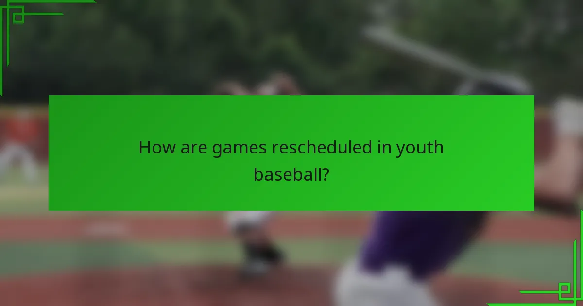 How are games rescheduled in youth baseball?