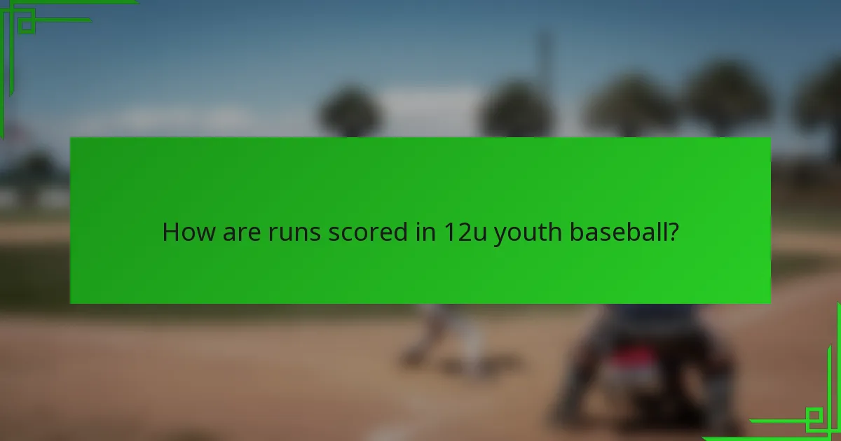 How are runs scored in 12u youth baseball?