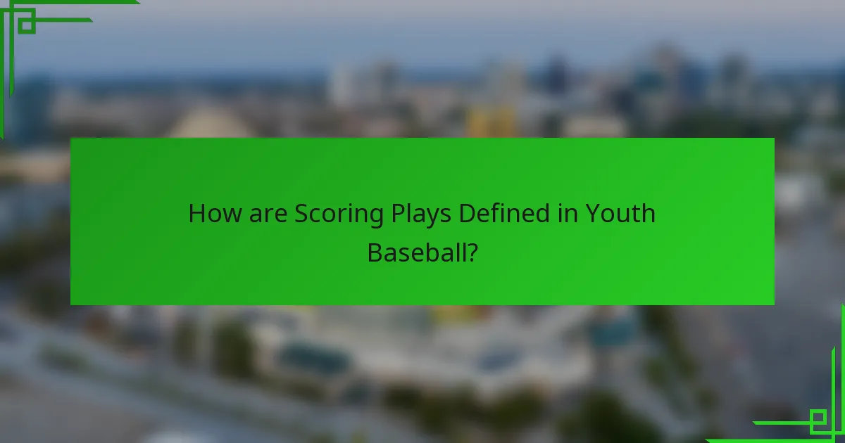 How are Scoring Plays Defined in Youth Baseball?