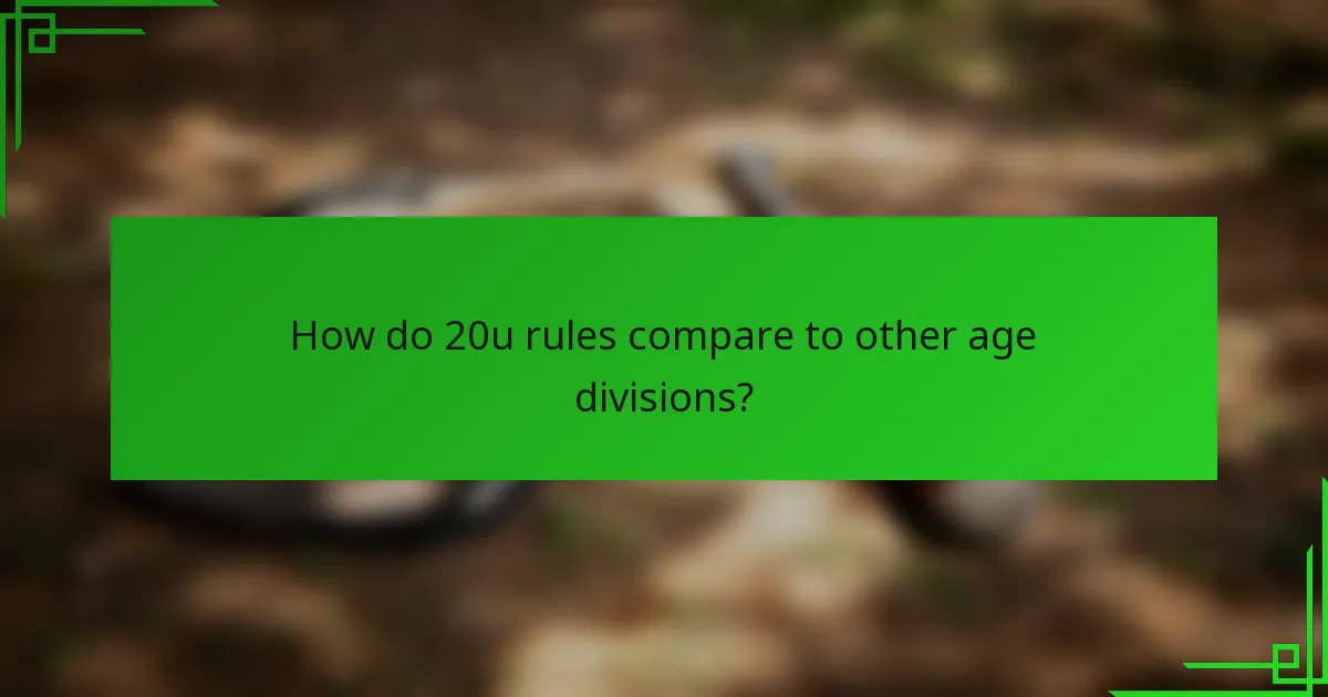 How do 20u rules compare to other age divisions?
