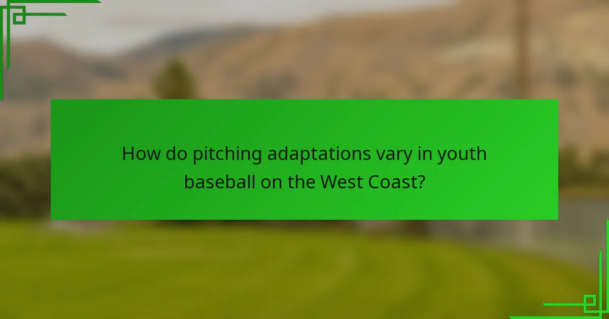 How do pitching adaptations vary in youth baseball on the West Coast?