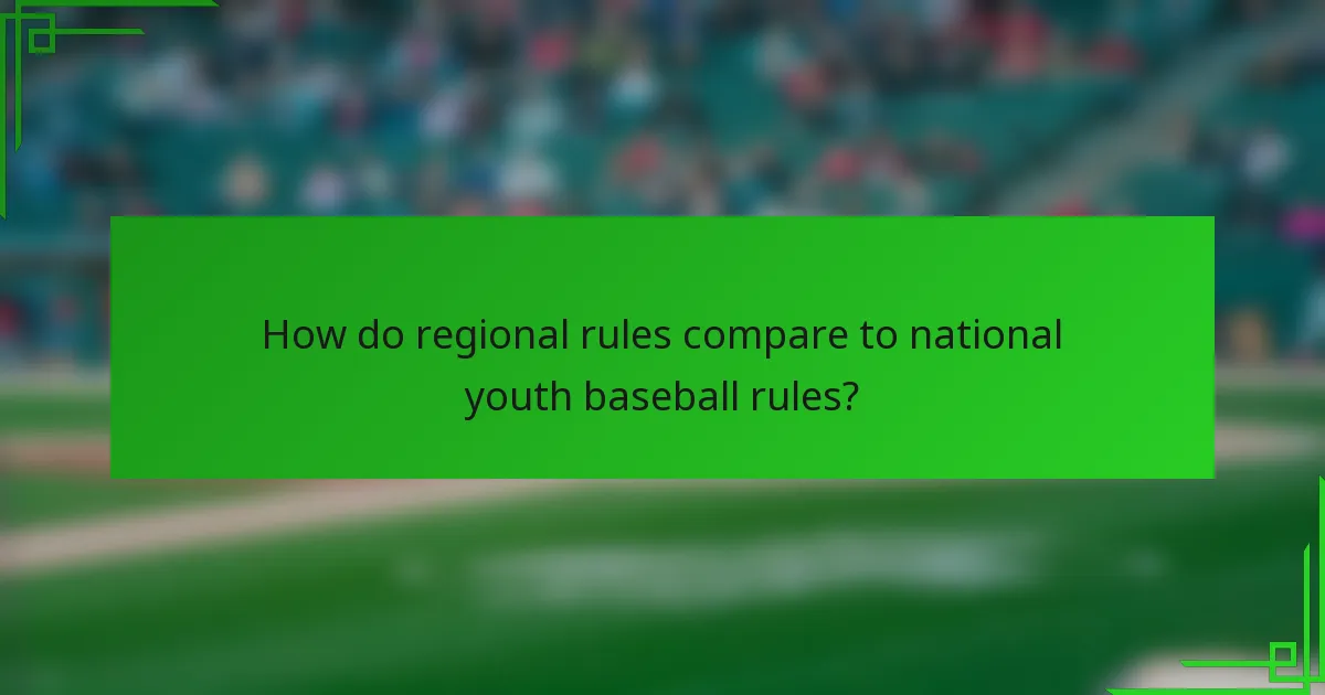 How do regional rules compare to national youth baseball rules?
