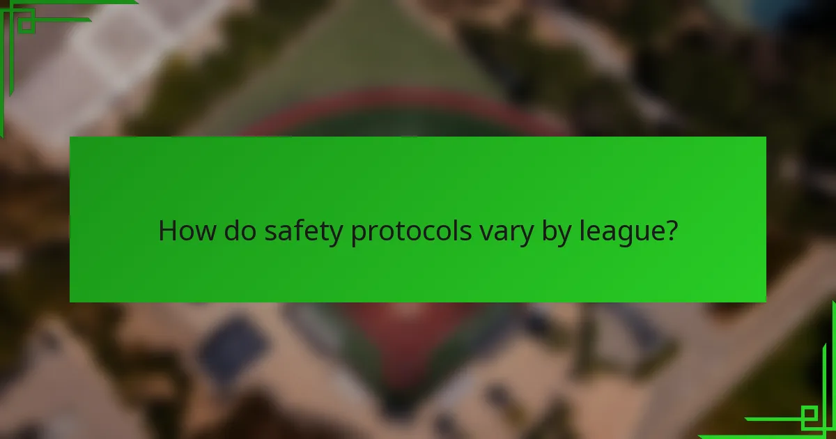 How do safety protocols vary by league?