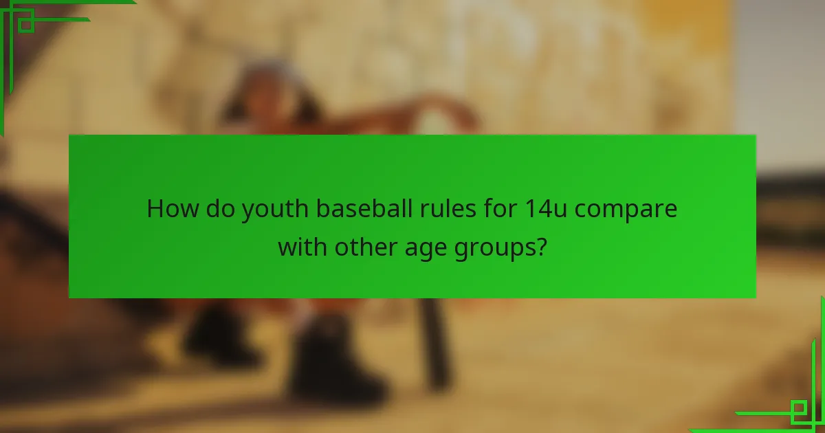 How do youth baseball rules for 14u compare with other age groups?