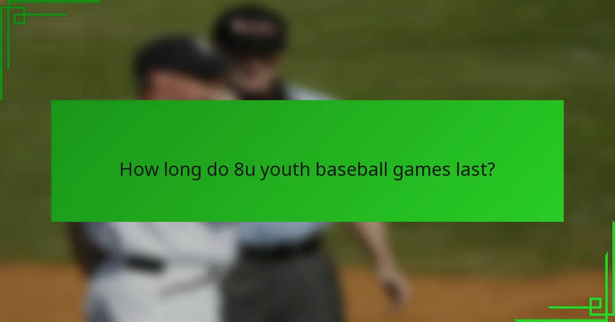 How long do 8u youth baseball games last?
