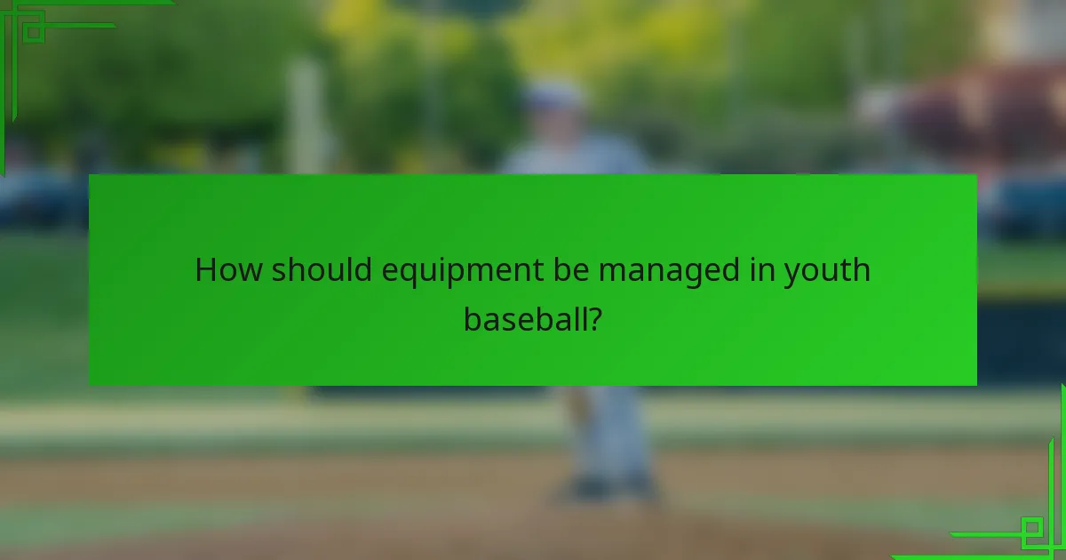 How should equipment be managed in youth baseball?