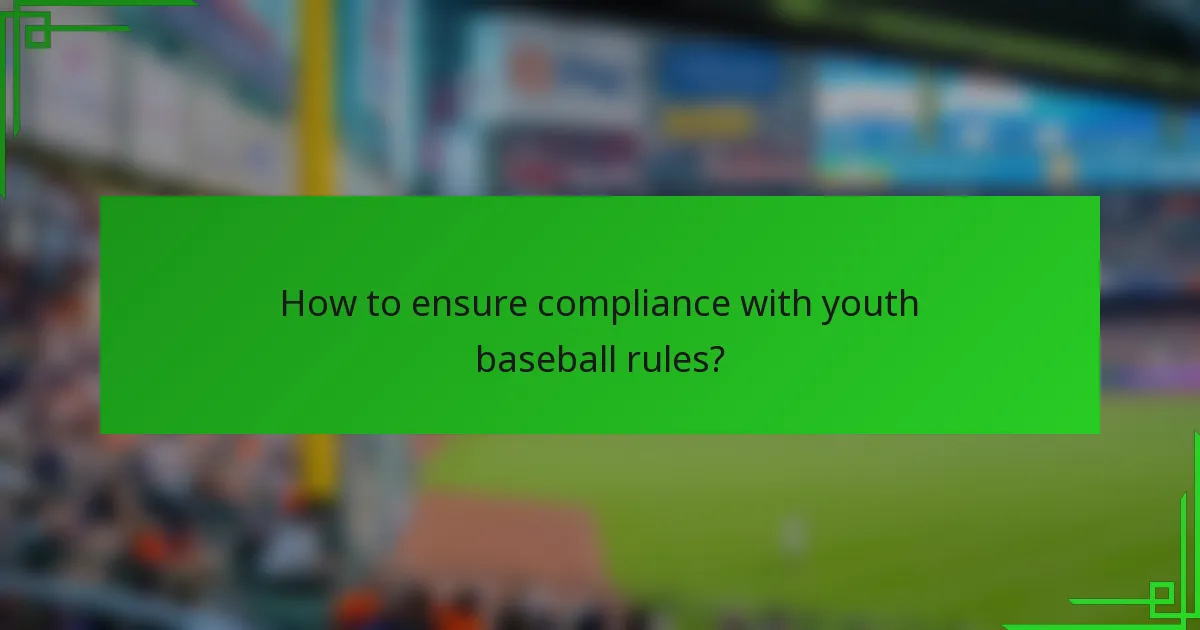 How to ensure compliance with youth baseball rules?
