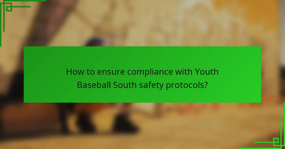 How to ensure compliance with Youth Baseball South safety protocols?