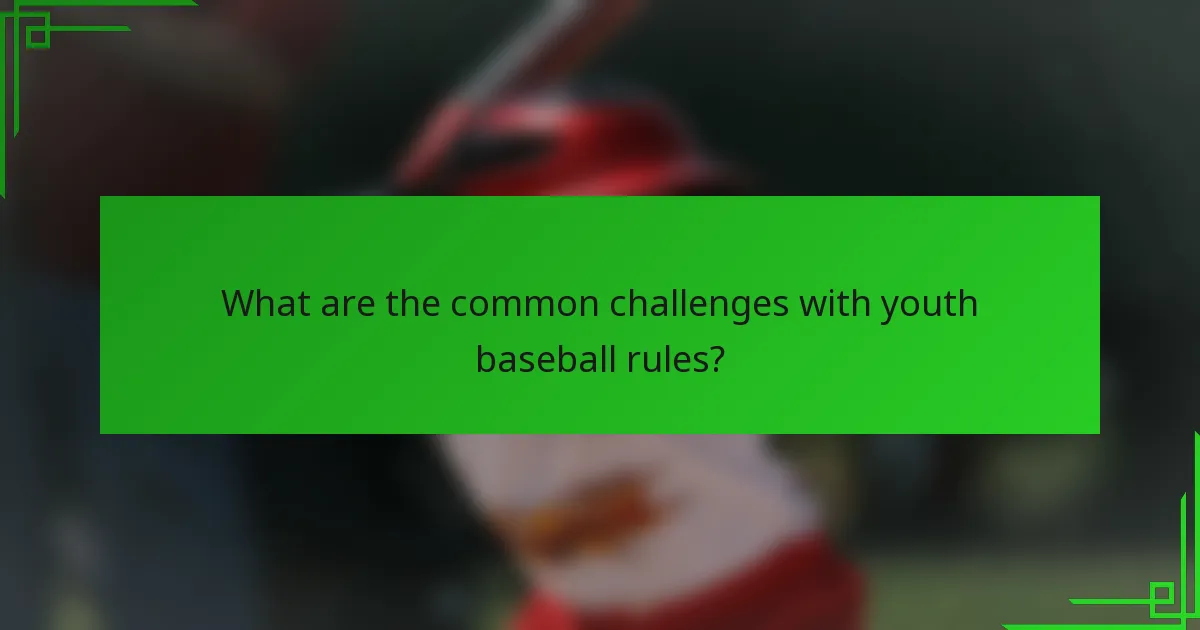 What are the common challenges with youth baseball rules?