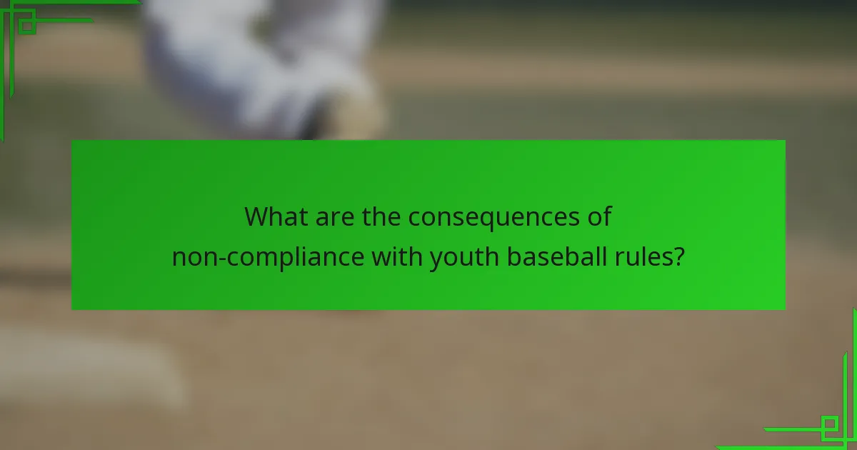 What are the consequences of non-compliance with youth baseball rules?