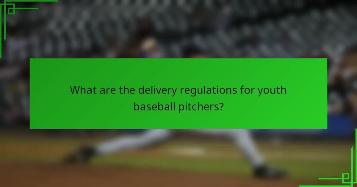 What are the delivery regulations for youth baseball pitchers?