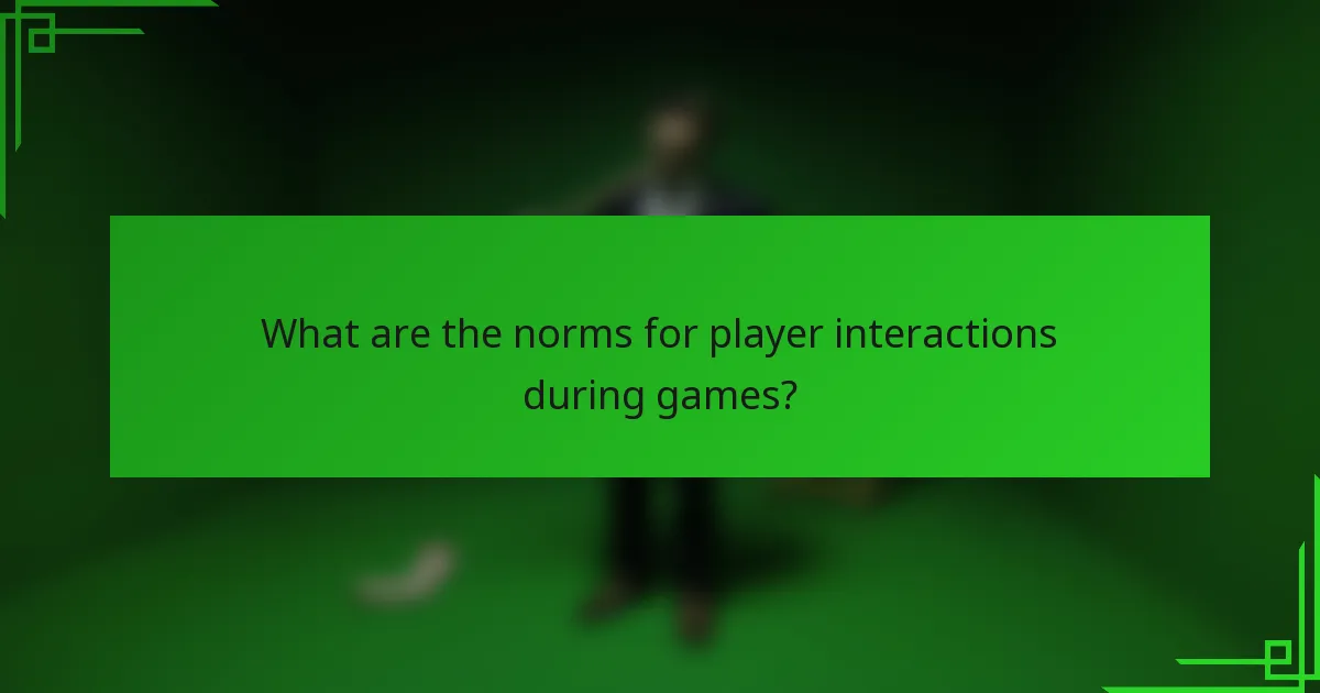 What are the norms for player interactions during games?