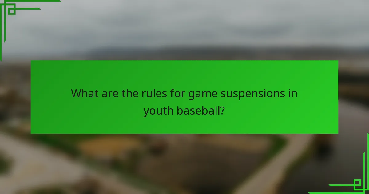What are the rules for game suspensions in youth baseball?