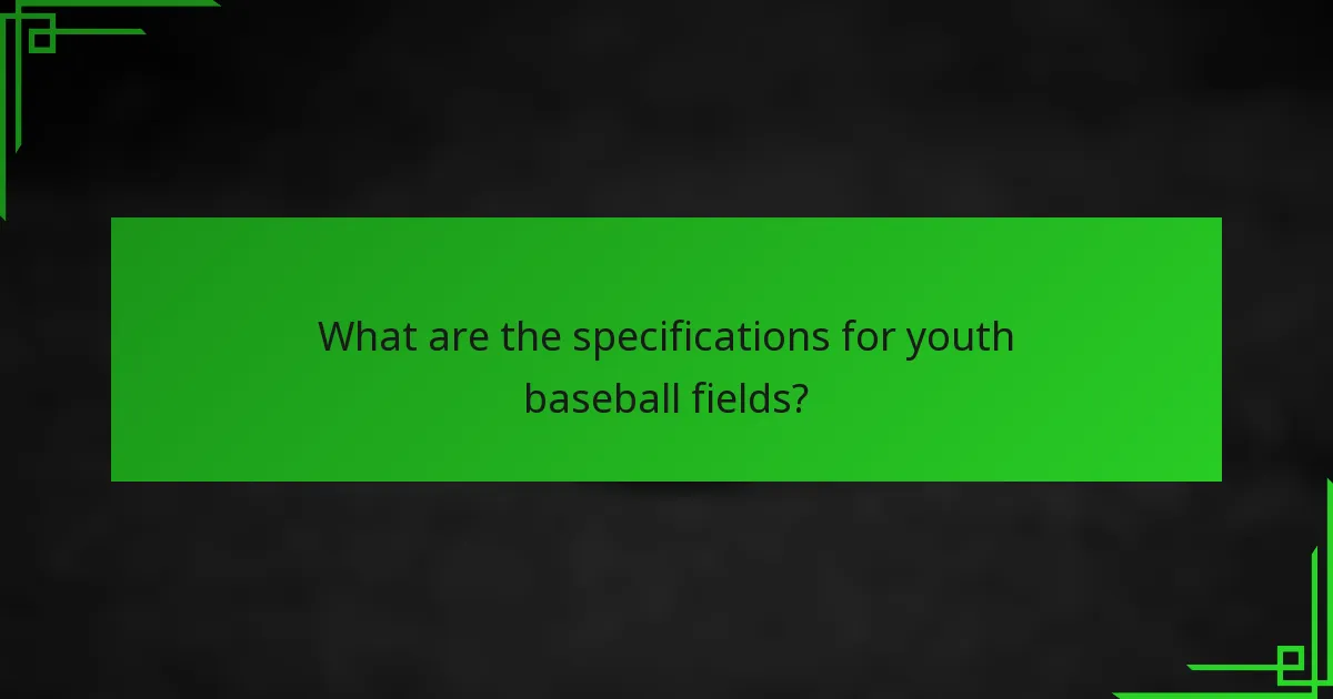 What are the specifications for youth baseball fields?
