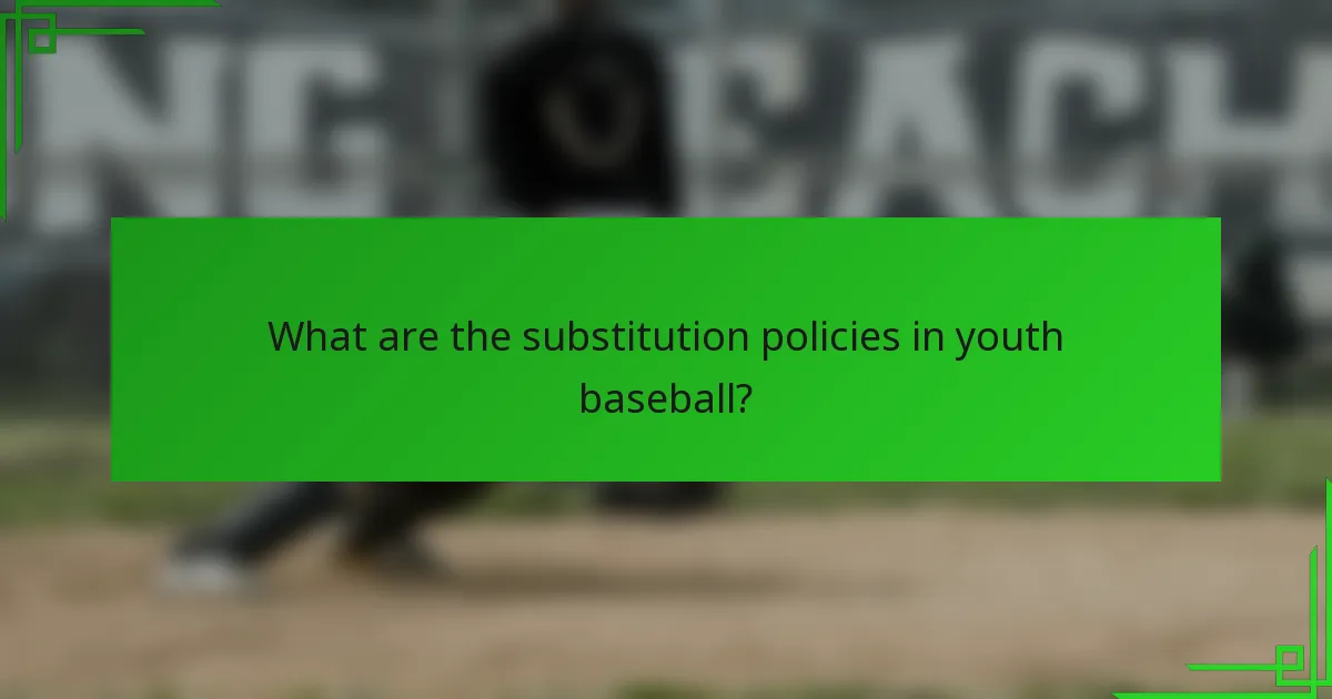 What are the substitution policies in youth baseball?