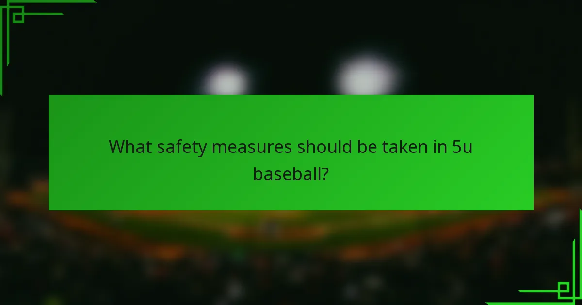 What safety measures should be taken in 5u baseball?