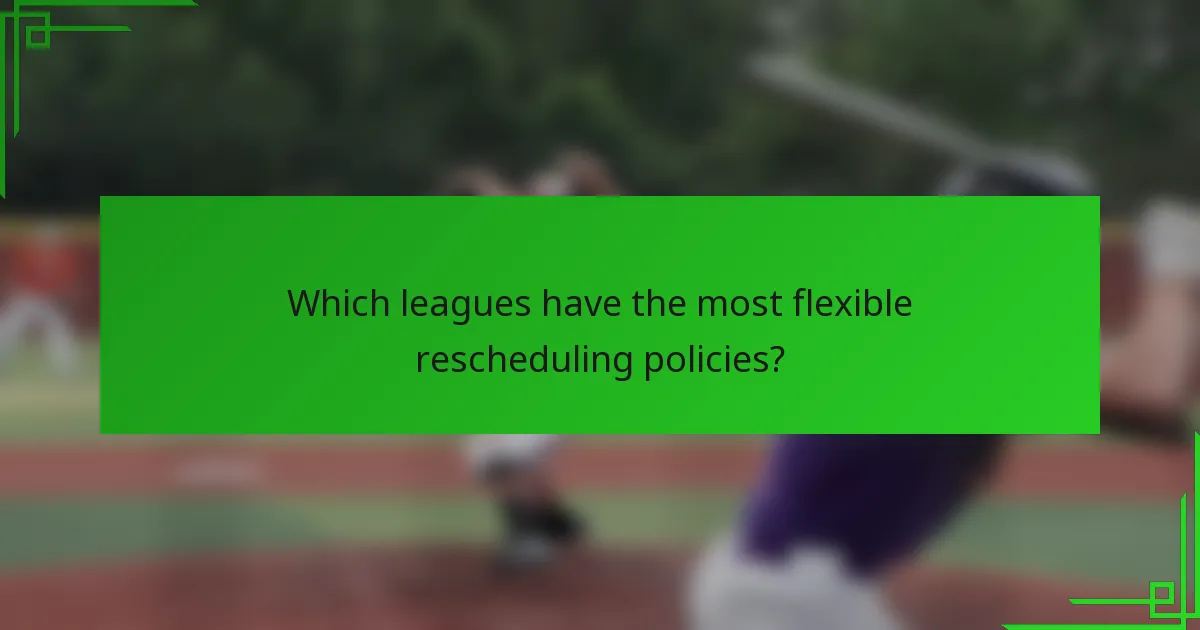 Which leagues have the most flexible rescheduling policies?