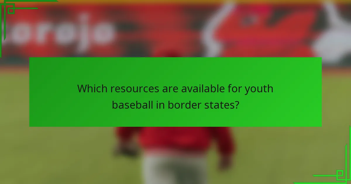 Which resources are available for youth baseball in border states?