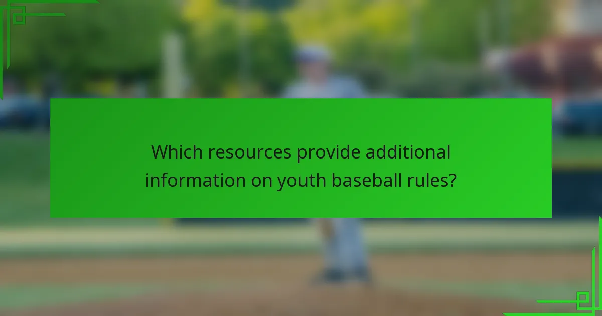 Which resources provide additional information on youth baseball rules?